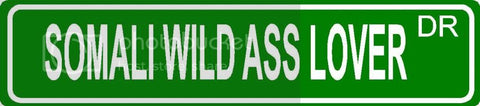 SOMALI WILD ASS LOVER Green 4" x 18" ALUMINUM animal novelty street sign great for indoor or outdoor long term use.