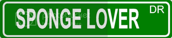 SPONGE LOVER Green 4" x 18" ALUMINUM animal novelty street sign great for indoor or outdoor long term use.