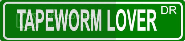 TAPEWORM LOVER Green 4" x 18" ALUMINUM animal novelty street sign great for indoor or outdoor long term use.