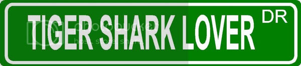 TIGER SHARK LOVER Green 4" x 18" ALUMINUM animal novelty street sign great for indoor or outdoor long term use.