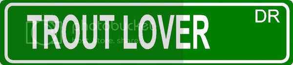 TROUT LOVER Green 4" x 18" ALUMINUM animal novelty street sign great for indoor or outdoor long term use.