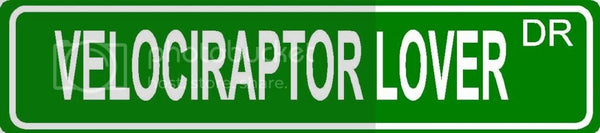 VELOCIRAPTOR LOVER Green 4" x 18" ALUMINUM animal novelty street sign great for indoor or outdoor long term use.