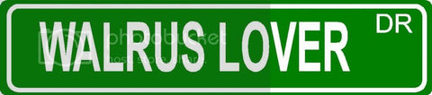 WALRUS LOVER Green 4" x 18" ALUMINUM animal novelty street sign great for indoor or outdoor long term use.