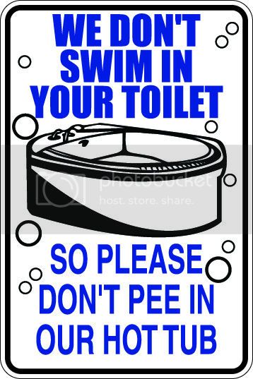 9"x12" Aluminum  we don't swim in your toilet so don't pee in hot tub funny  parking sign for indoors or outdoors