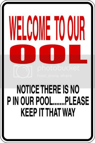 9"x12" Aluminum  welcome to our ool notice there is no p in it please keep it that way pool swimming  funny  parking sign for indoors or outdoors