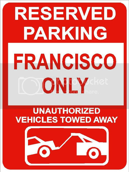 9"x12" FRANCISCO ONLY RESERVED parking aluminum novelty sign great for indoor or outdoor long term use.