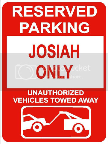 9"x12" JOSIAH ONLY RESERVED parking aluminum novelty sign great for indoor or outdoor long term use.