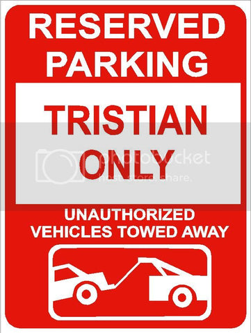 9"x12" TRISTIAN ONLY RESERVED parking aluminum novelty sign great for indoor or outdoor long term use.