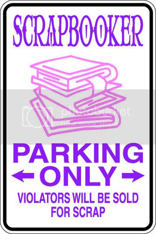 9"x12" Aluminum  scrapbooker scrap booking  funny  parking sign for indoors or outdoors