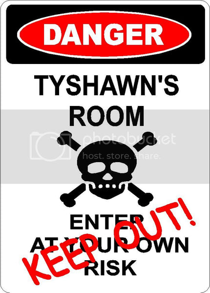 TYSHAWN Danger enter at own risk KEEP OUT room  9" x 12" Aluminum novelty parking sign wall décor art  for indoor or outdoor use.